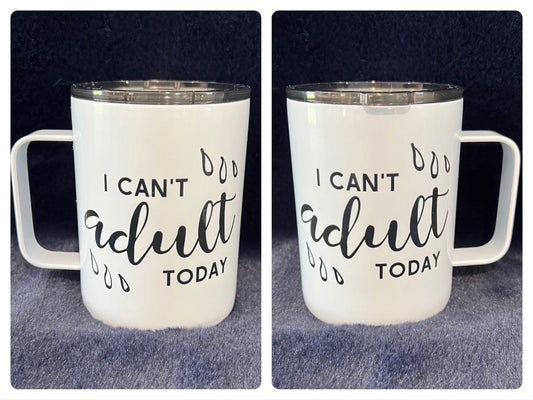 I Can't Adult Today 10oz Coffee Mug w/ Lid